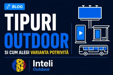 Ce tipuri de publicitate outdoor există și cum alegi varianta potrivită
